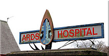 J4874 : Sign, Ards Hospital, Newtownards by Albert Bridge